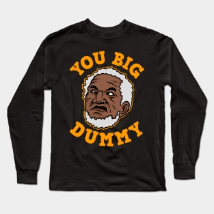 You big dummy Long Sleeve T-Shirt